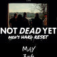 NOT DEAD YET - Men's HARD RESET - MAY 3-6
